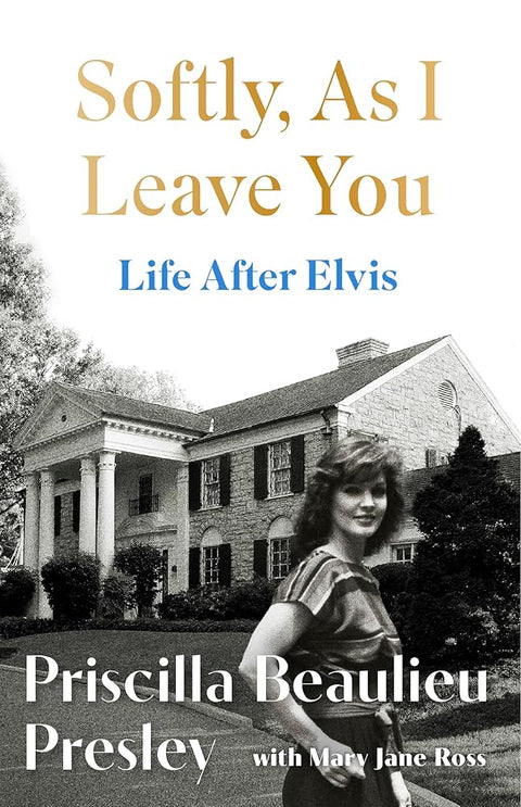 Softly, As I Leave You: Life After Elvis: The long-awaited memoir about life behind the walls of Graceland from Priscilla, wife of a legend cover image