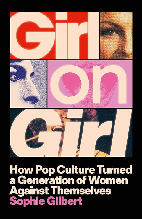 Girl on Girl: How Pop Culture Turned a Generation of Women Against Themselves cover image
